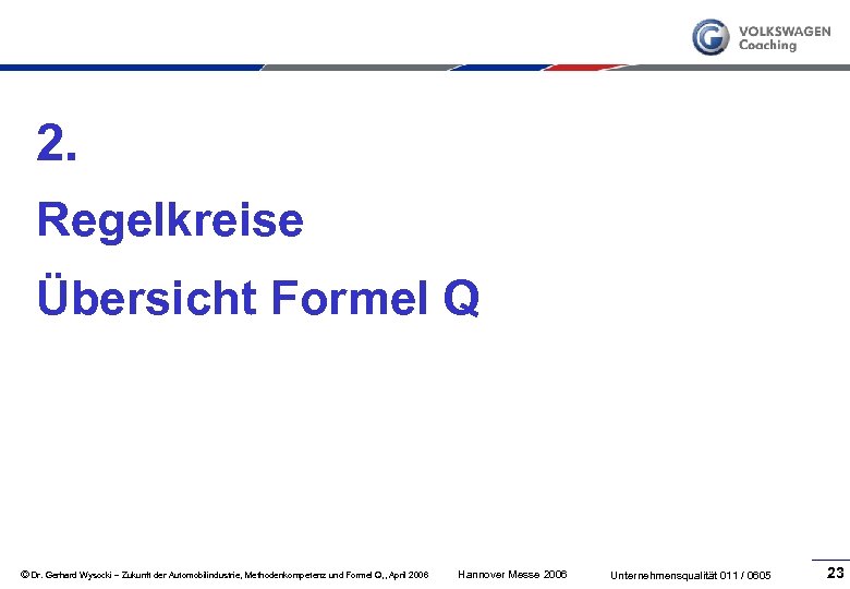 2. Regelkreise Übersicht Formel Q © Dr. Gerhard Wysocki – Zukunft der Automobilindustrie, Methodenkompetenz