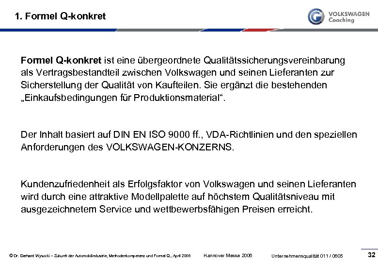 1. Formel Q-konkret ist eine übergeordnete Qualitätssicherungsvereinbarung als Vertragsbestandteil zwischen Volkswagen und seinen Lieferanten