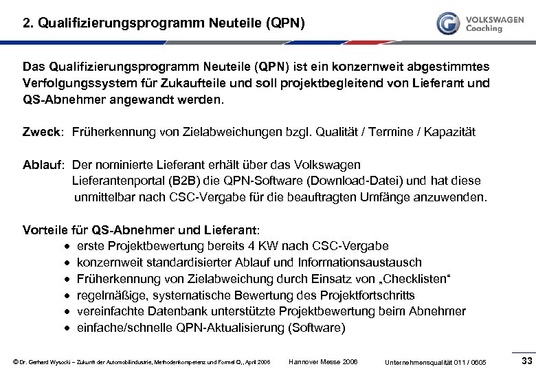 2. Qualifizierungsprogramm Neuteile (QPN) Das Qualifizierungsprogramm Neuteile (QPN) ist ein konzernweit abgestimmtes Verfolgungssystem für