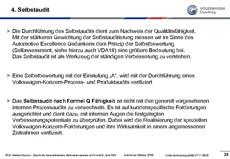 4. Selbstaudit > Die Durchführung des Selbstaudits dient zum Nachweis der Qualitätsfähigkeit. Mit der