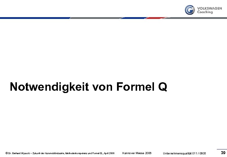 Notwendigkeit von Formel Q © Dr. Gerhard Wysocki – Zukunft der Automobilindustrie, Methodenkompetenz und