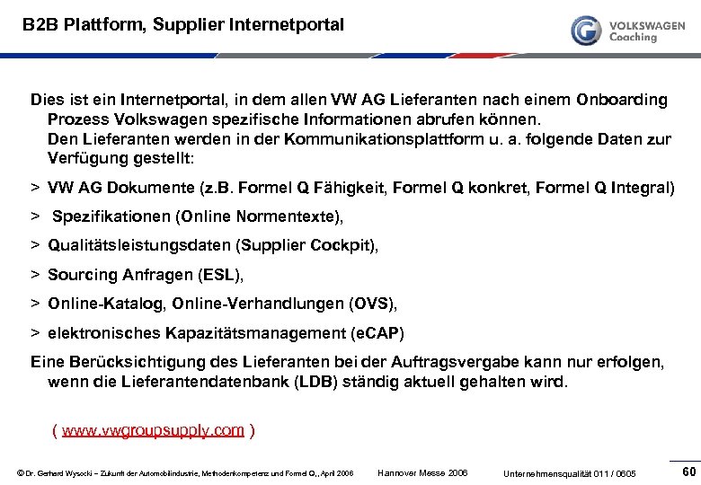 B 2 B Plattform, Supplier Internetportal Dies ist ein Internetportal, in dem allen VW