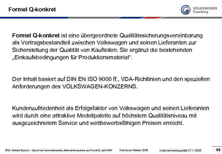 Formel Q-konkret ist eine übergeordnete Qualitätssicherungsvereinbarung als Vertragsbestandteil zwischen Volkswagen und seinen Lieferanten zur