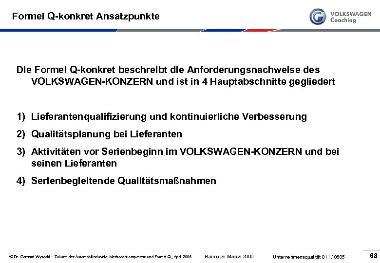 Formel Q-konkret Ansatzpunkte Die Formel Q-konkret beschreibt die Anforderungsnachweise des VOLKSWAGEN-KONZERN und ist in