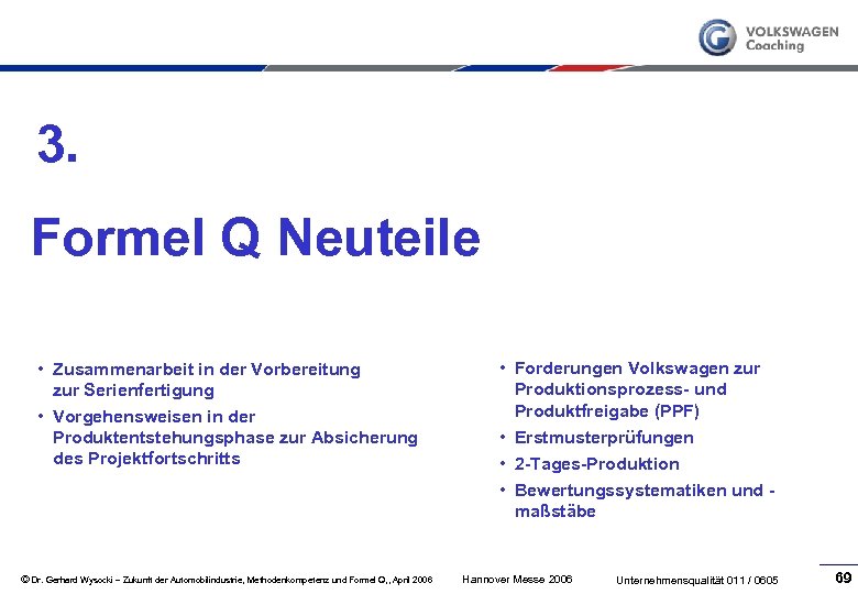 3. Formel Q Neuteile • Zusammenarbeit in der Vorbereitung zur Serienfertigung • Vorgehensweisen in