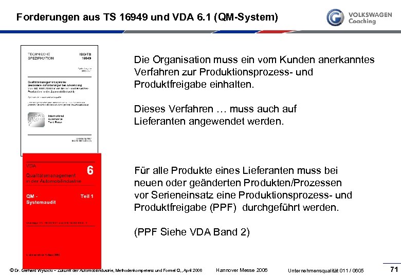 Forderungen aus TS 16949 und VDA 6. 1 (QM-System) Die Organisation muss ein vom