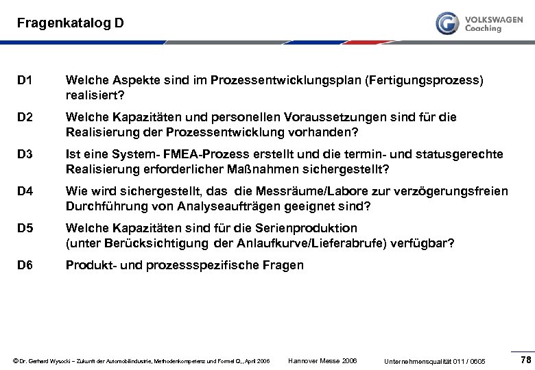 Fragenkatalog D D 1 Welche Aspekte sind im Prozessentwicklungsplan (Fertigungsprozess) realisiert? D 2 Welche