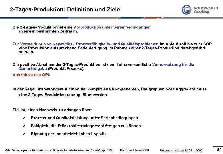 2 -Tages-Produktion: Definition und Ziele Die 2 -Tages-Produktion ist eine Vorproduktion unter Serienbedingungen in