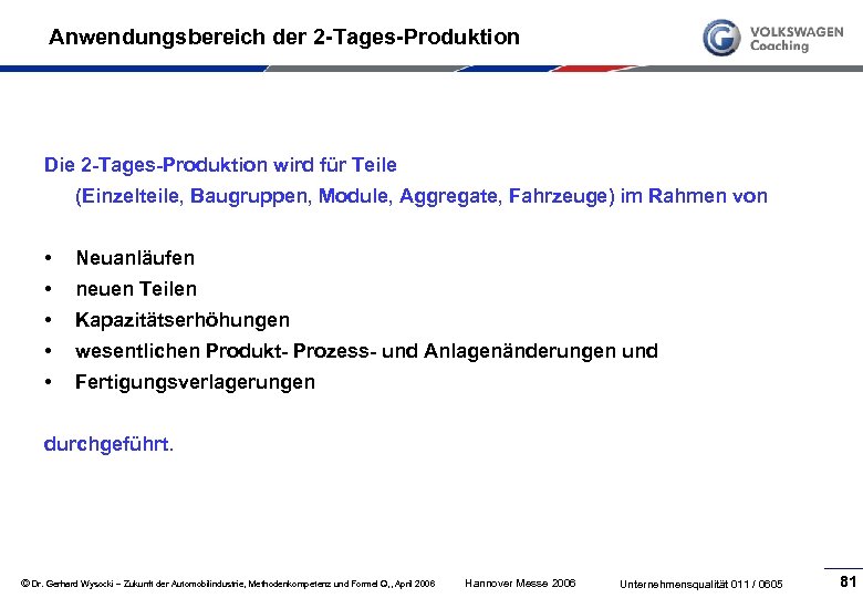 Anwendungsbereich der 2 -Tages-Produktion Die 2 -Tages-Produktion wird für Teile (Einzelteile, Baugruppen, Module, Aggregate,