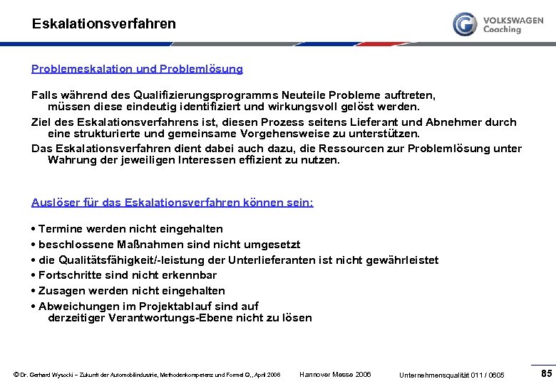 Eskalationsverfahren Problemeskalation und Problemlösung Falls während des Qualifizierungsprogramms Neuteile Probleme auftreten, müssen diese eindeutig