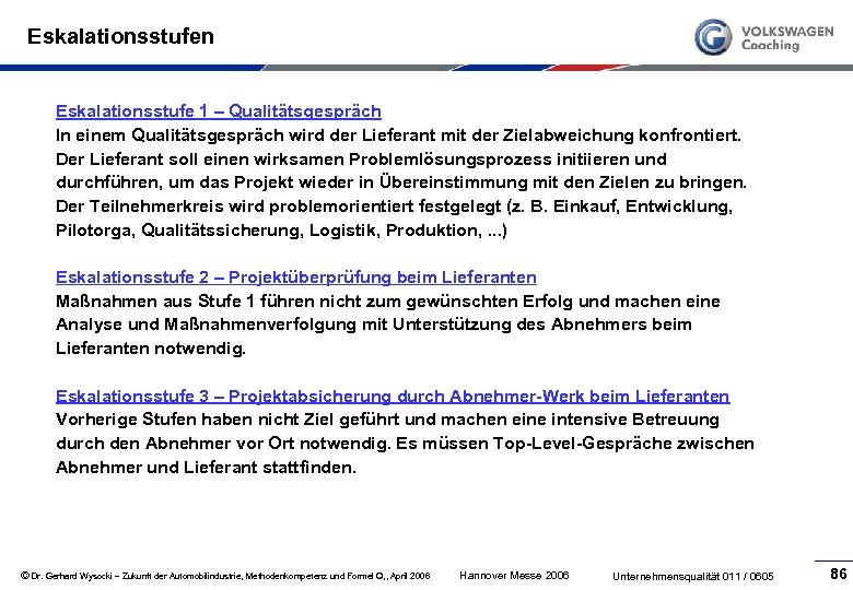 Eskalationsstufen Eskalationsstufe 1 – Qualitätsgespräch In einem Qualitätsgespräch wird der Lieferant mit der Zielabweichung