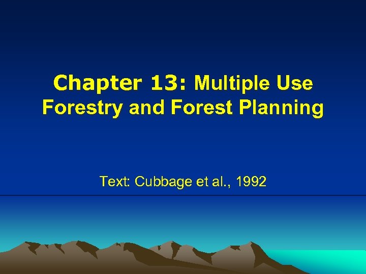 Chapter 13: Multiple Use Forestry and Forest Planning Text: Cubbage et al. , 1992
