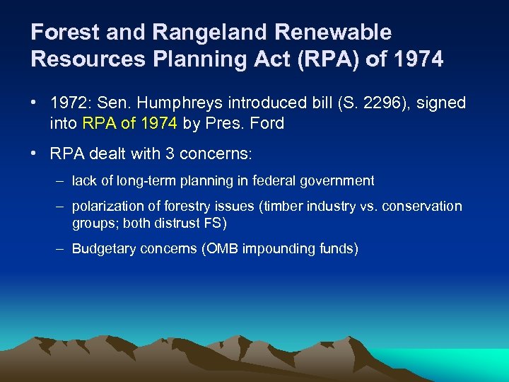 Forest and Rangeland Renewable Resources Planning Act (RPA) of 1974 • 1972: Sen. Humphreys