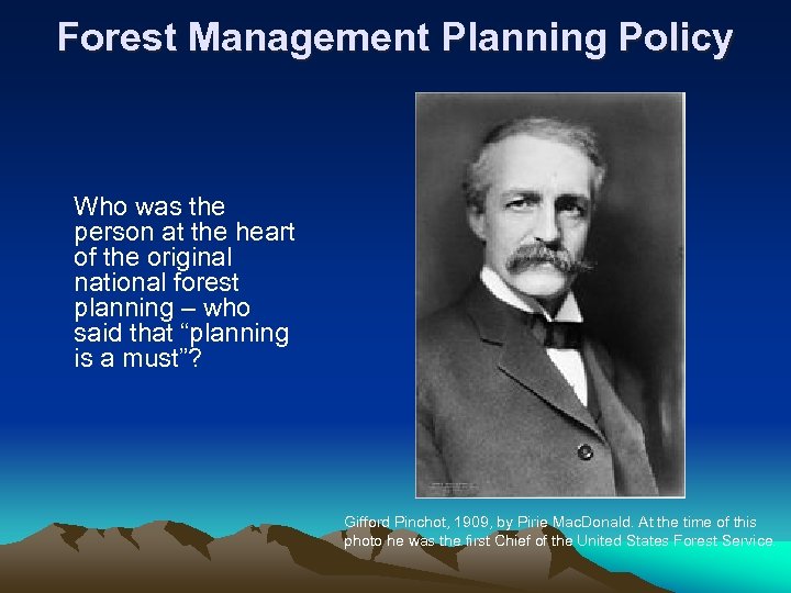 Forest Management Planning Policy Who was the person at the heart of the original
