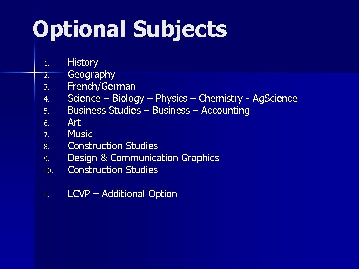 Optional Subjects 10. History Geography French/German Science – Biology – Physics – Chemistry -