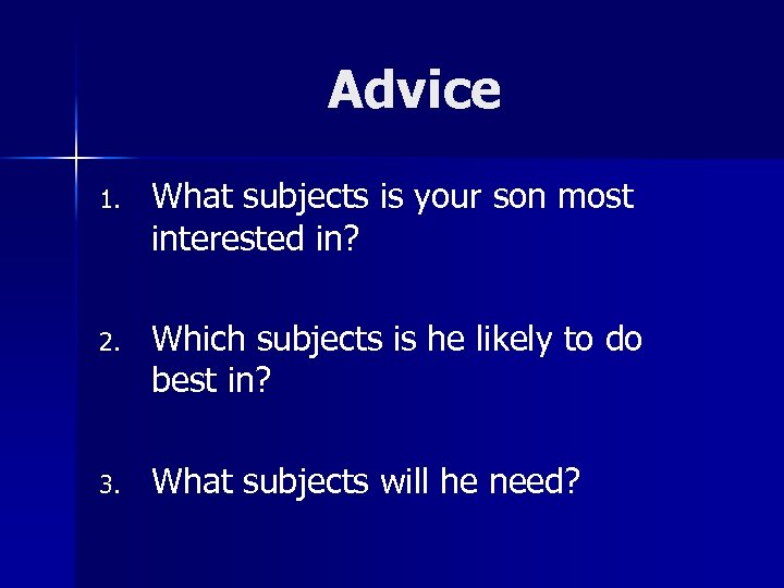 Advice 1. What subjects is your son most interested in? 2. Which subjects is