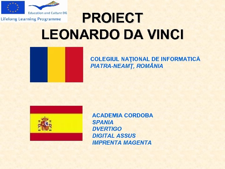 PROIECT LEONARDO DA VINCI COLEGIUL NAŢIONAL DE INFORMATICĂ PIATRA-NEAMŢ, ROM NIA ACADEMIA CORDOBA SPANIA