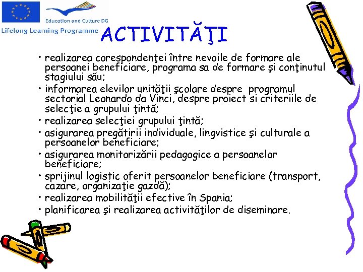 ACTIVITĂŢI • realizarea corespondenţei între nevoile de formare ale persoanei beneficiare, programa sa de