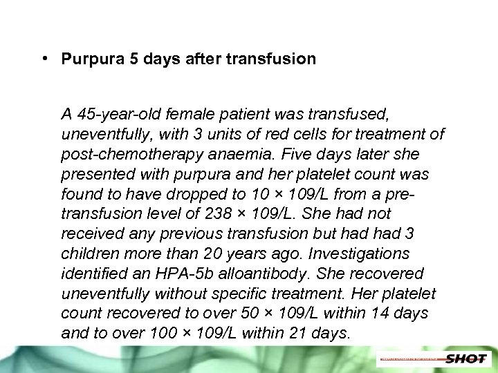  • Purpura 5 days after transfusion A 45 -year-old female patient was transfused,