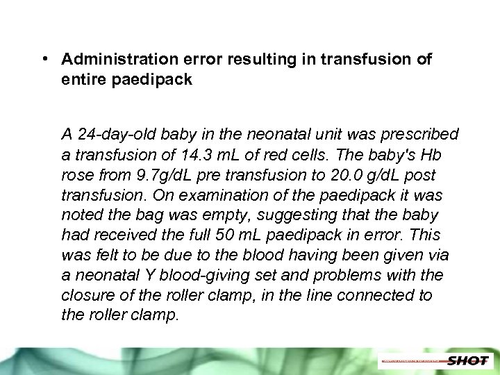  • Administration error resulting in transfusion of entire paedipack A 24 -day-old baby
