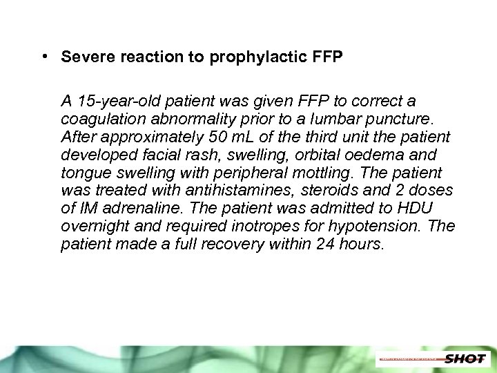  • Severe reaction to prophylactic FFP A 15 -year-old patient was given FFP