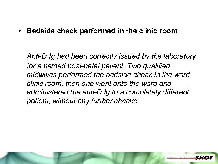  • Bedside check performed in the clinic room Anti-D Ig had been correctly