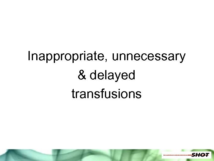 Inappropriate, unnecessary & delayed transfusions 