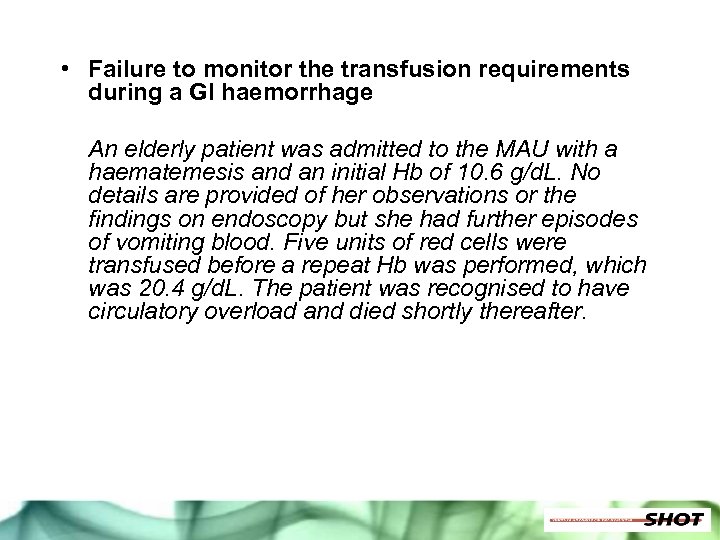  • Failure to monitor the transfusion requirements during a GI haemorrhage An elderly