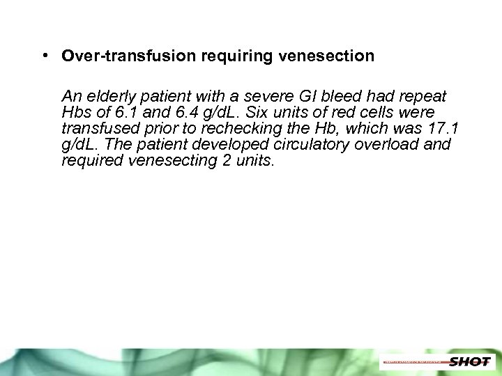  • Over-transfusion requiring venesection An elderly patient with a severe GI bleed had