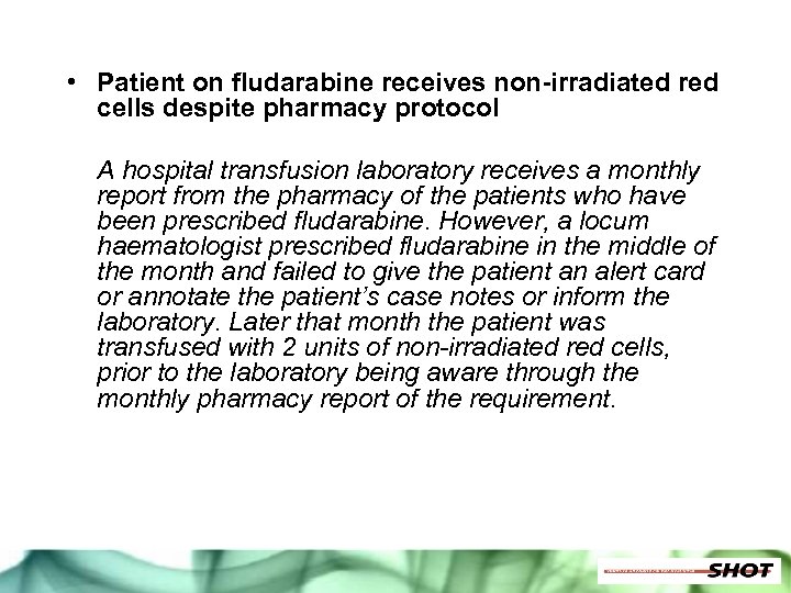  • Patient on fludarabine receives non-irradiated red cells despite pharmacy protocol A hospital