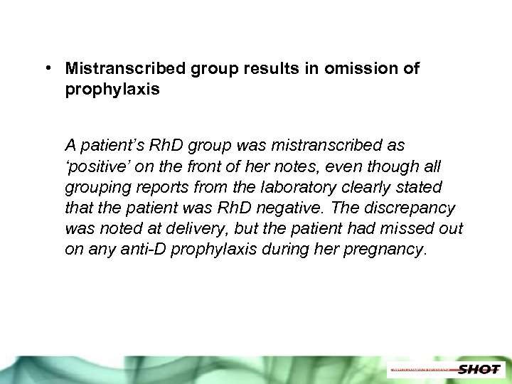  • Mistranscribed group results in omission of prophylaxis A patient’s Rh. D group
