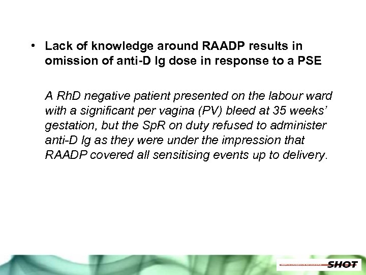  • Lack of knowledge around RAADP results in omission of anti-D Ig dose