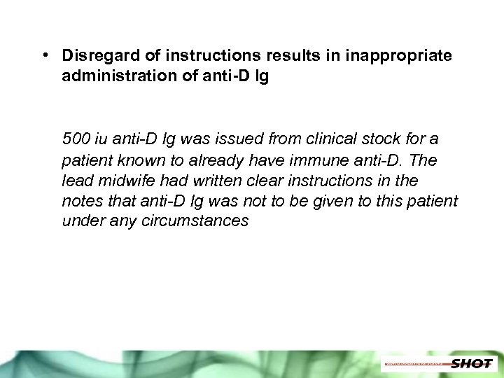  • Disregard of instructions results in inappropriate administration of anti-D Ig 500 iu