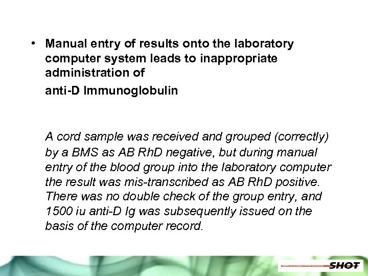  • Manual entry of results onto the laboratory computer system leads to inappropriate