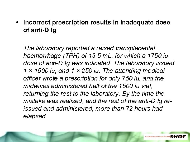  • Incorrect prescription results in inadequate dose of anti-D Ig The laboratory reported