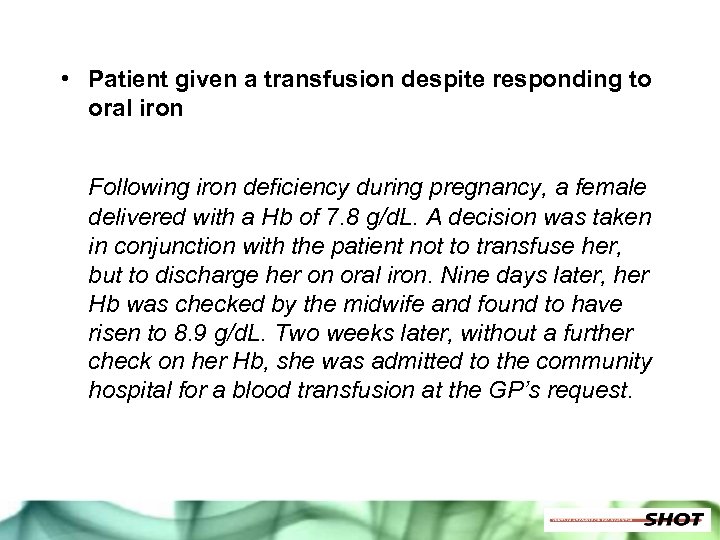  • Patient given a transfusion despite responding to oral iron Following iron deficiency