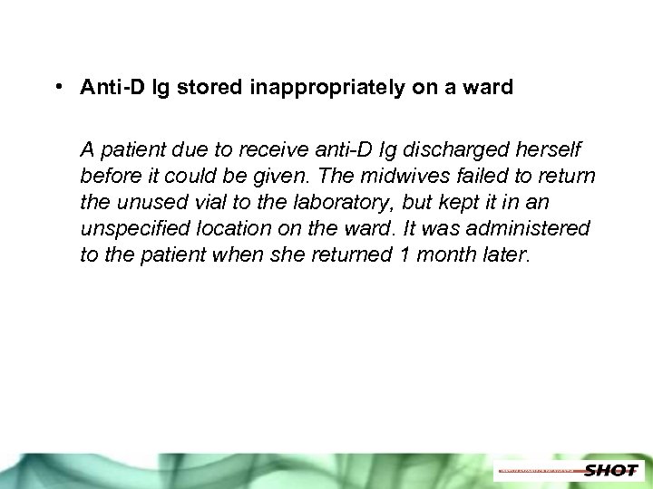 • Anti-D Ig stored inappropriately on a ward A patient due to receive