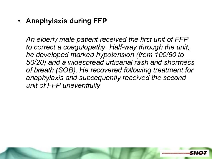  • Anaphylaxis during FFP An elderly male patient received the first unit of