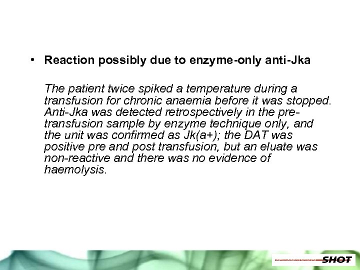  • Reaction possibly due to enzyme-only anti-Jka The patient twice spiked a temperature