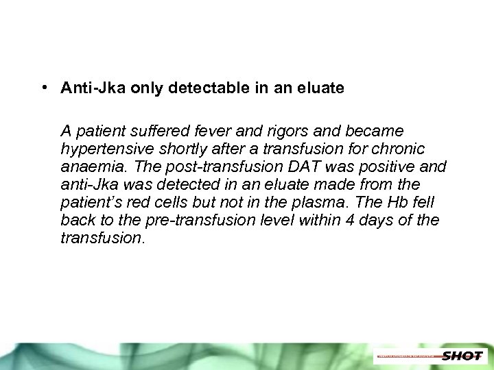  • Anti-Jka only detectable in an eluate A patient suffered fever and rigors