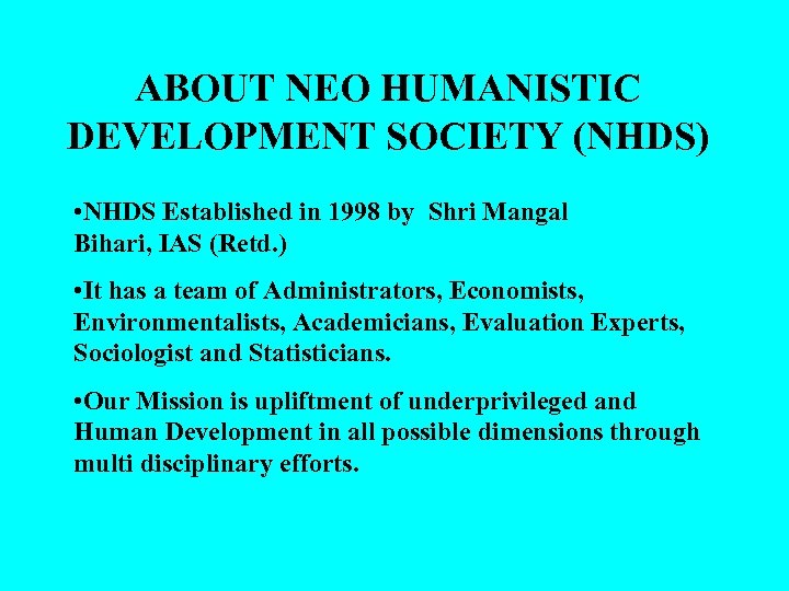 ABOUT NEO HUMANISTIC DEVELOPMENT SOCIETY (NHDS) • NHDS Established in 1998 by Shri Mangal