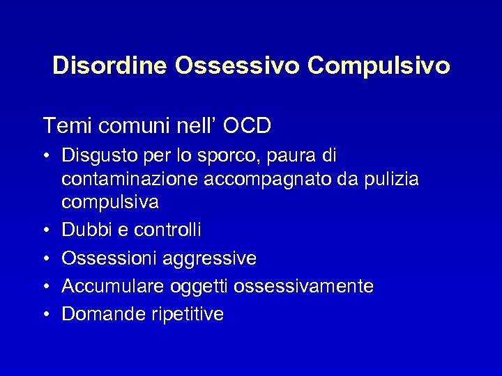 Disordine Ossessivo Compulsivo Temi comuni nell’ OCD • Disgusto per lo sporco, paura di