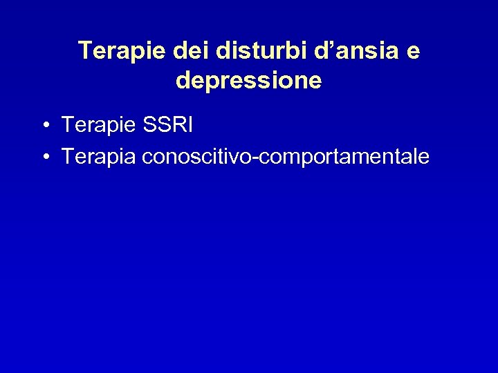 Terapie dei disturbi d’ansia e depressione • Terapie SSRI • Terapia conoscitivo-comportamentale 