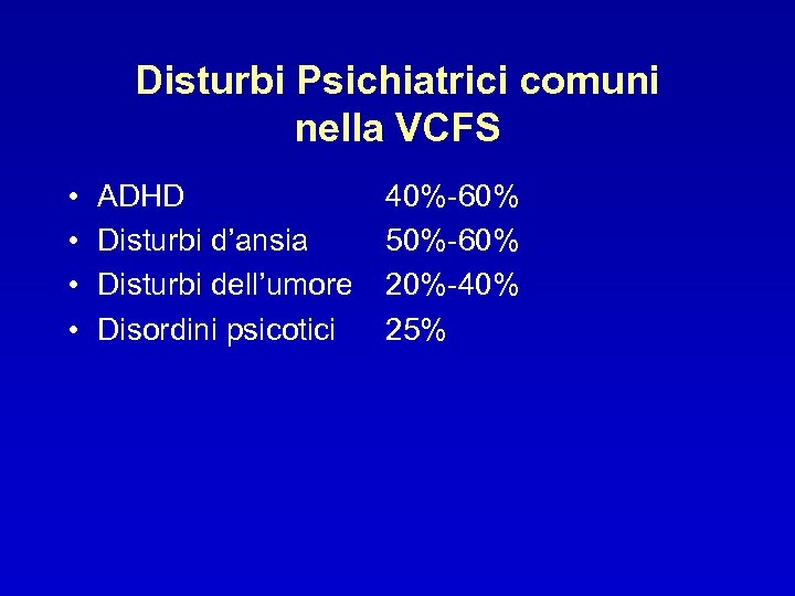 Disturbi Psichiatrici comuni nella VCFS • • ADHD Disturbi d’ansia Disturbi dell’umore Disordini psicotici