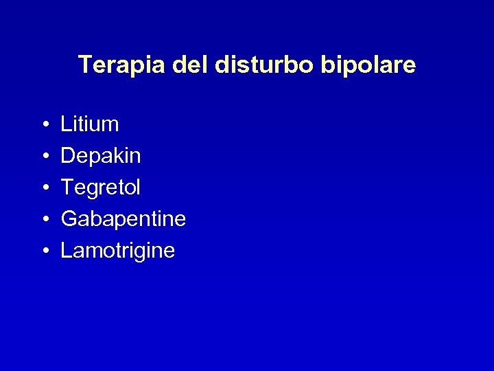 Terapia del disturbo bipolare • • • Litium Depakin Tegretol Gabapentine Lamotrigine 