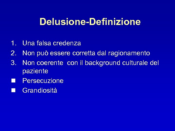 Delusione-Definizione 1. Una falsa credenza 2. Non può essere corretta dal ragionamento 3. Non