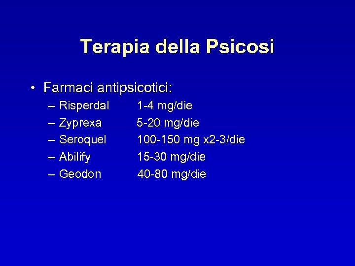 Terapia della Psicosi • Farmaci antipsicotici: – – – Risperdal Zyprexa Seroquel Abilify Geodon