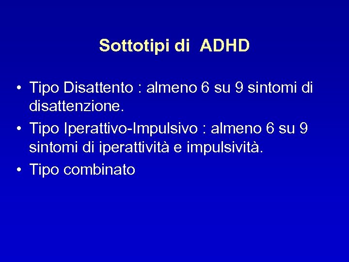 Sottotipi di ADHD • Tipo Disattento : almeno 6 su 9 sintomi di disattenzione.