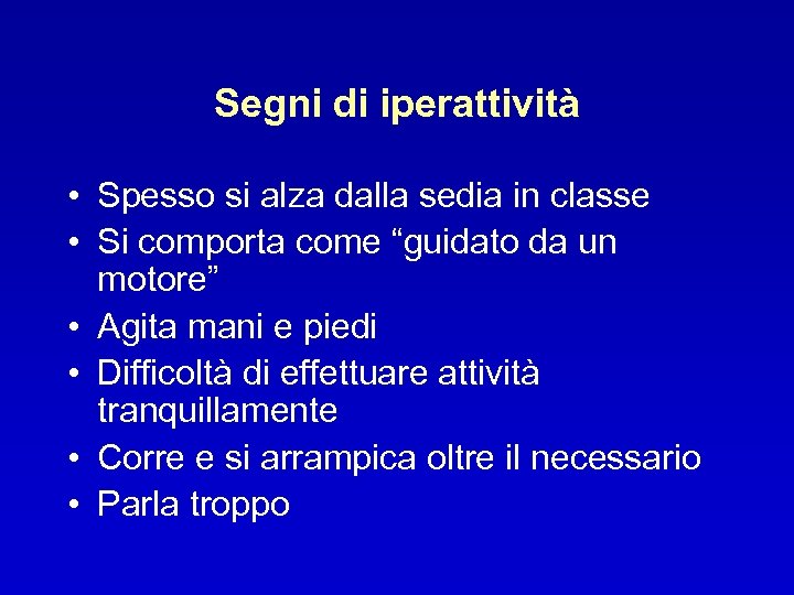 Segni di iperattività • Spesso si alza dalla sedia in classe • Si comporta