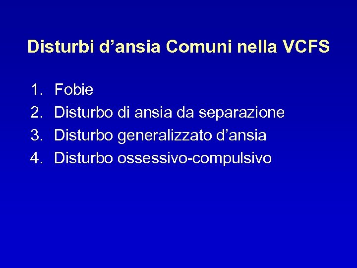 Disturbi d’ansia Comuni nella VCFS 1. 2. 3. 4. Fobie Disturbo di ansia da